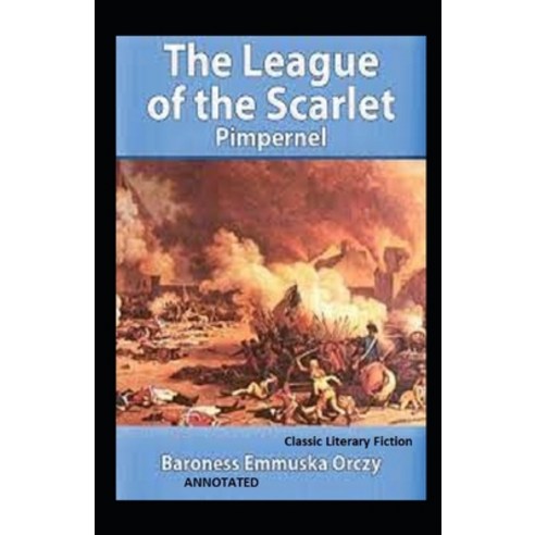 The League of the Scarlet Pimpernel: A Classic Literary Fiction Novel (Annotated) Paperback, Independently Published, English, 9798734167168