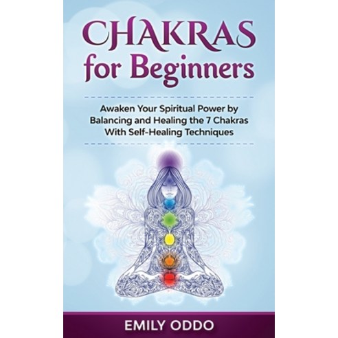 (영문도서) Chakras for Beginners: Awaken Your Spiritual Power by Balancing and Healing the 7 Chakras Wit... Paperback, Independently Published, English, 9798500225283