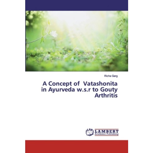 A Concept of Vatashonita in Ayurveda w.s.r to Gouty Arthritis Paperback, LAP Lambert Academic Publishing