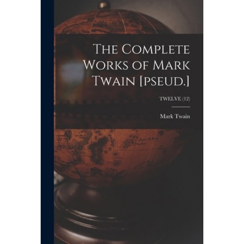 (영문도서) The Complete Works of Mark Twain [pseud.]; TWELVE (12) Paperback, Legare Street Press, English, 9781015326781