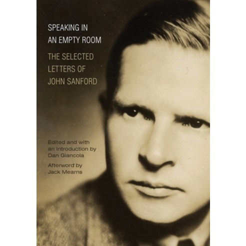 Speaking in an Empty Room: The Selected Letters of John Sanford Paperback, Tough Poets Press