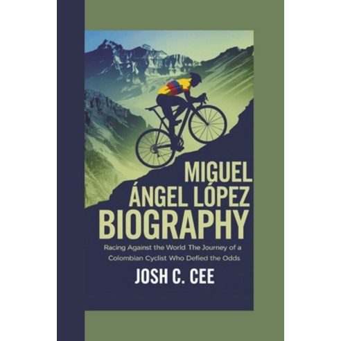 (영문도서) Miguel Ángel López Biography: Racing Against the World The Journey of a Colombi... Paperback, Independently Published, English, 9798303571792