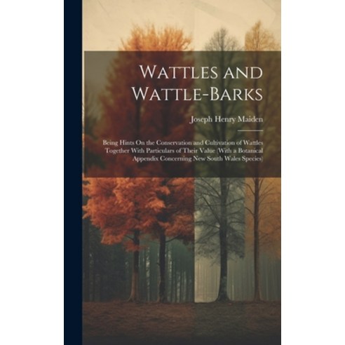 (영문도서) Wattles and Wattle-Barks: Being Hints On the Conservation and Cultivation of Wattles Together... Hardcover, Legare Street Press, English, 9781020309335