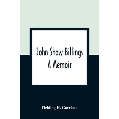 John Shaw Billings: A Memoir Paperback, Alpha Edition, English, 9789354362699