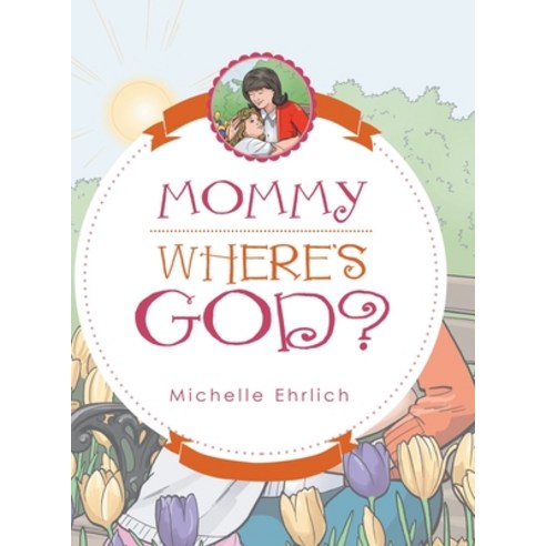 Mommy - Where''s God? Hardcover, Archway Publishing