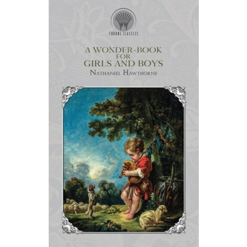 A Wonder-Book for Girls and Boys Hardcover, Throne Classics