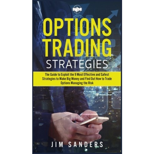 (영문도서) Options Trading Strategies: The Guide to Exploit the 9 Most Effective and Safest Strategies t... Hardcover, Jim Sanders, English, 9781802032840