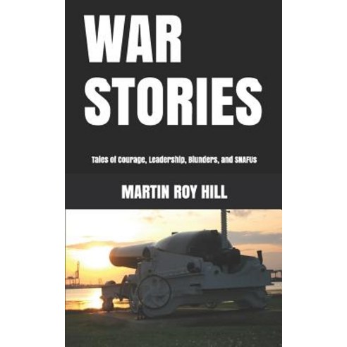 (영문도서) War Stories: Tales of Courage Leadership Blunders and SNAFUs Paperback, Independently Published, English, 9781720237709