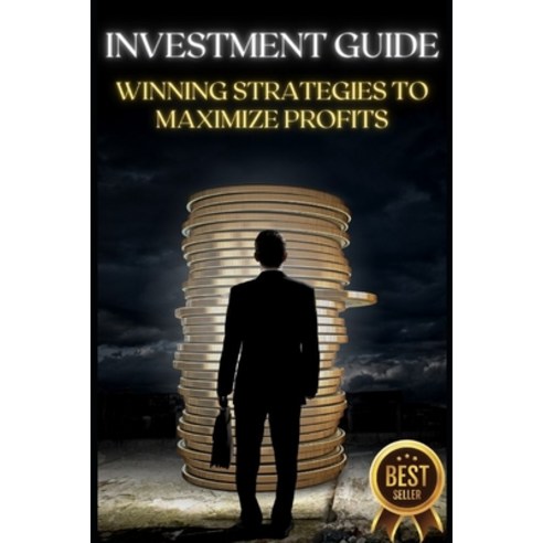 (영문도서) Investment Guide: Winning Strategies to Maximize Profits Paperback, Independently Published, English, 9798375984834