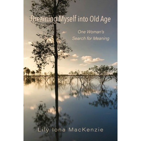 (영문도서) Dreaming Myself into Old Age: One Woman''s Search for Meaning Paperback, Shanti Arts LLC, English, 9781956056914