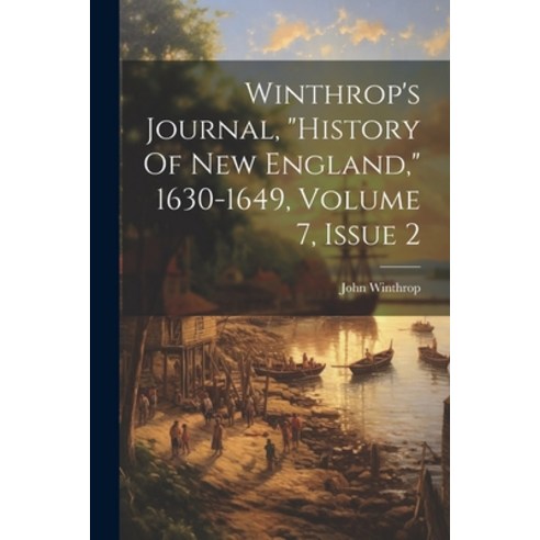 (영문도서) Winthrop''s Journal "history Of New England " 1630-1649 Volume 7 Issue 2 Paperback, Legare Street Press, English, 9781021773968