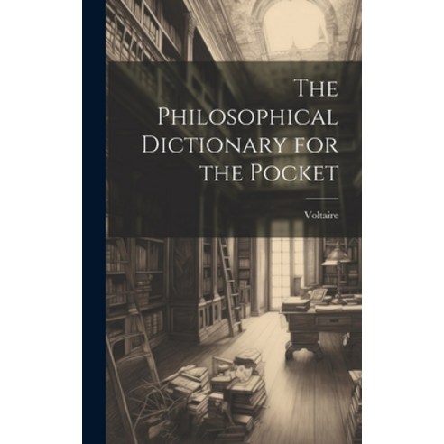 (영문도서) The Philosophical Dictionary for the Pocket Hardcover, Legare Street Press, English, 9781020073861