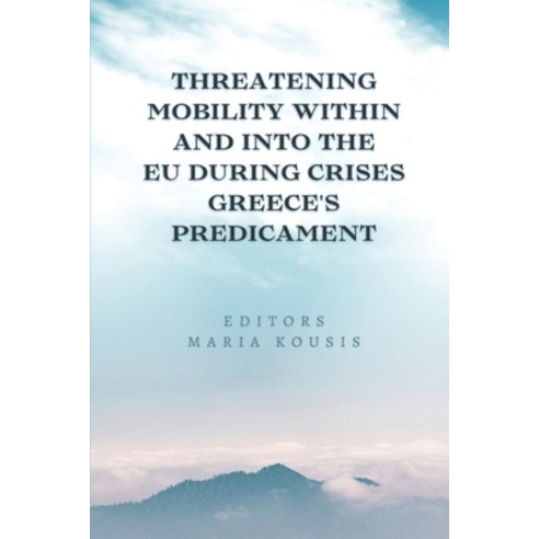 (영문도서) Threatening Mobility Within and Into the EU During Crises Greece''s Predicament Paperback, Independent Author, English, 9781805305644