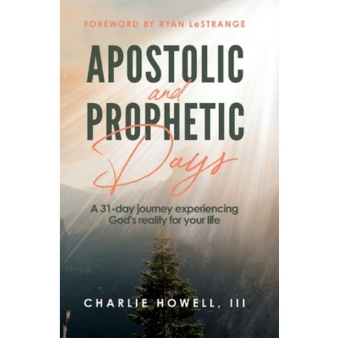 Apostolic and Prophetic Days: A 31-day journey experiencing God''s reality for your life Paperback, Independently Published, English, 9798567834930