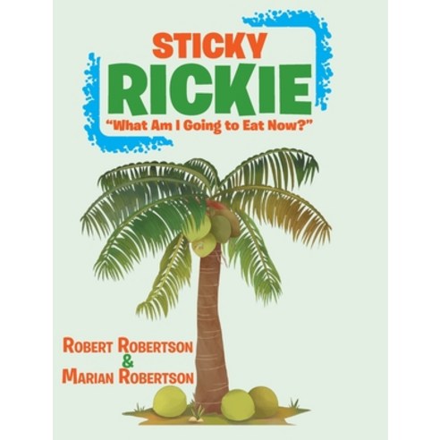 (영문도서) Sticky Rickie: What am I going to eat now? Hardcover, Covenant Books, English, 9781640039360
