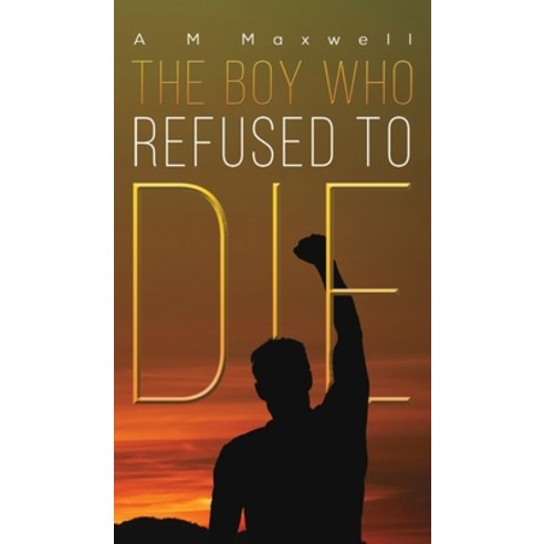The Boy Who Refused to Die Hardcover, Austin Macauley, English, 9781528990882