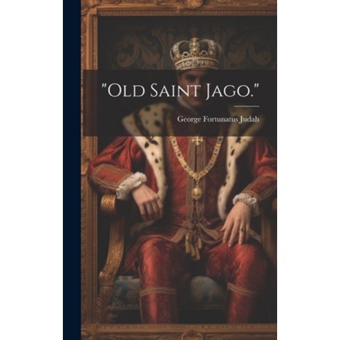 (영문도서) "Old Saint Jago." Hardcover, Legare Street Press, English, 9781021072528