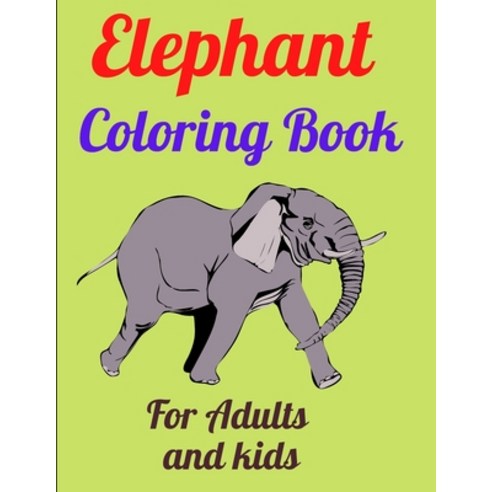 Elephant Coloring Book For Adults and kids: New and Expanded Edition with 100 Unique Designs Paperback, Independently Published, English, 9798713028558