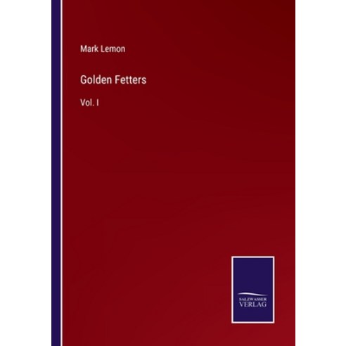 (영문도서) Golden Fetters: Vol. I Paperback, Salzwasser-Verlag Gmbh, English, 9783752538748