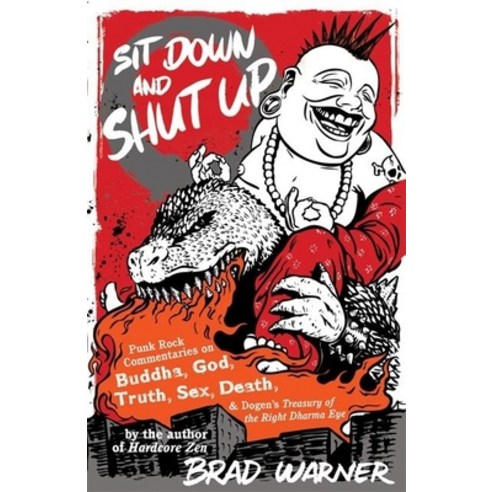 (영문도서) Sit Down and Shut Up: Punk Rock Commentaries on Buddha God Truth Sex Death and Dogen''s T... Paperback, New World Library, English, 9781577315599