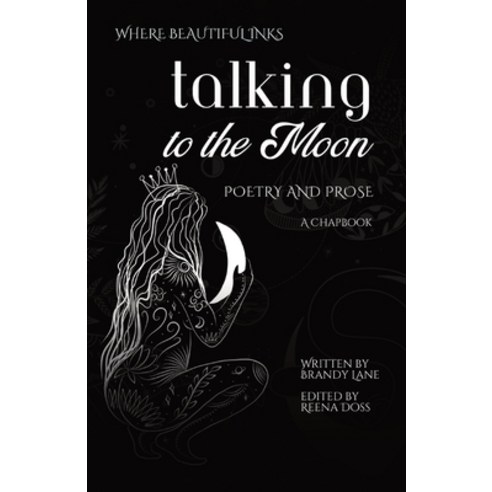 (영문도서) Talking to the Moon: Poetry and Prose Paperback, Where Beautiful Inks, English, 9781736326848