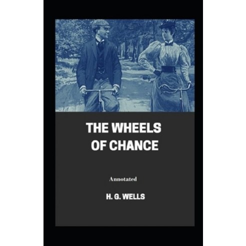 The Wheels of Chance Annotated Paperback, Independently Published, English, 9798586823144