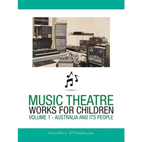 (영문도서) Music Theatre Works for Children: Volume 1 - Australia and Its People Paperback, Balboa Press Au, English, 9781504323062