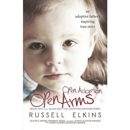 (영문도서) Open Adoption Open Arms: (book 2) An Adoptive Father''s Inspiring True Story Paperback, Inky''s Nest Publishing, English, 9780989987387