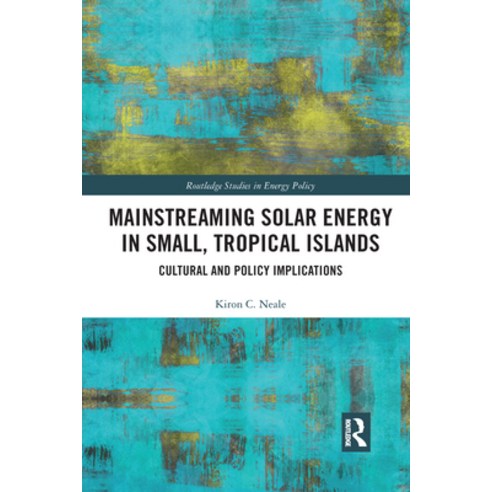 (영문도서) Mainstreaming Solar Energy in Small Tropical Islands: Cultural and Policy Implications Paperback, Routledge, English, 9781032172996