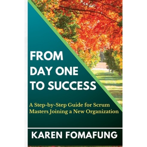 (영문도서) From Day One to Success: A Step-by-Step Guide for Scrum Masters Joining a New Organization Paperback, Independently Published, English, 9798850451196