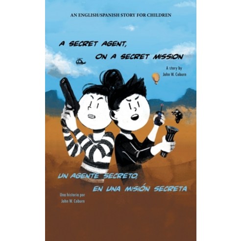 (영문도서) A Secret Agent on a Secret Mission: An English/Spanish Story for Children Hardcover, Authorhouse, English, 9781665527613