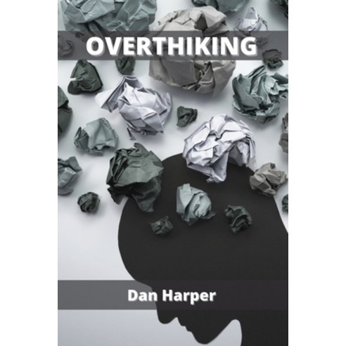Overthinking: Rewire and Declutter Your Mind & Relieve Your Anxiety Paperback, Walter Baker, English, 9781802101850