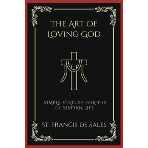 (영문도서) The Art of Loving God: Simple Virtues for the Christian Life Paperback, Grapevine India, English, 9789358374957
