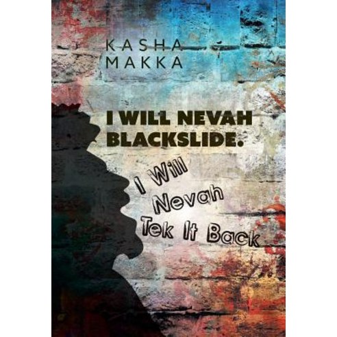 (영문도서) I Will Nevah Blackslide. I Will Nevah Tek It Back Hardcover, FriesenPress, English, 9781525547065