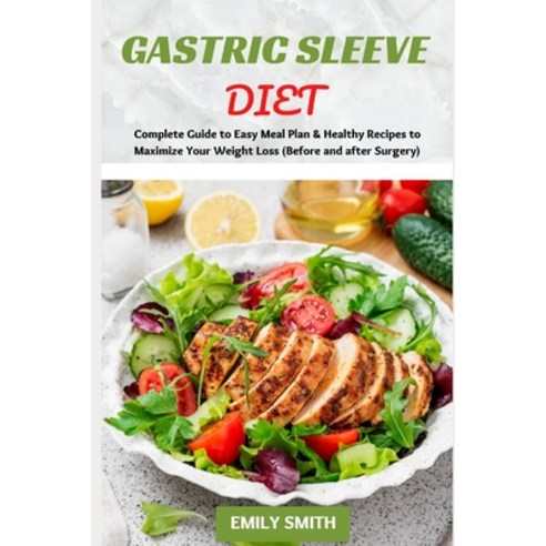 (영문도서) Gastric Sleeve Diet: Complete Guide to Easy Meal Plan & Healthy Recipes to Maximize Your Weig... Paperback, Independently Published, English, 9798513884477