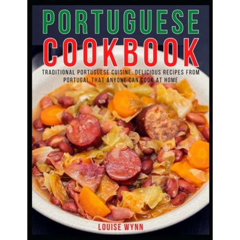 Portuguese Cookbook: Traditional Portuguese Cuisine Delicious Recipes from Portugal that Anyone Can... Paperback, Independently Published, English, 9798584895051