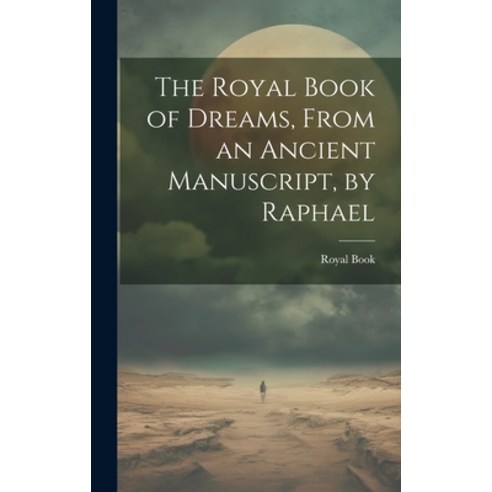 (영문도서) The Royal Book of Dreams From an Ancient Manuscript by Raphael Hardcover, Legare Street Press, English, 9781020043970