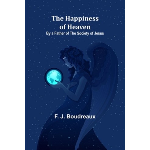(영문도서) The Happiness of Heaven; By a Father of the Society of Jesus Paperback, Alpha Edition, English, 9789356232426