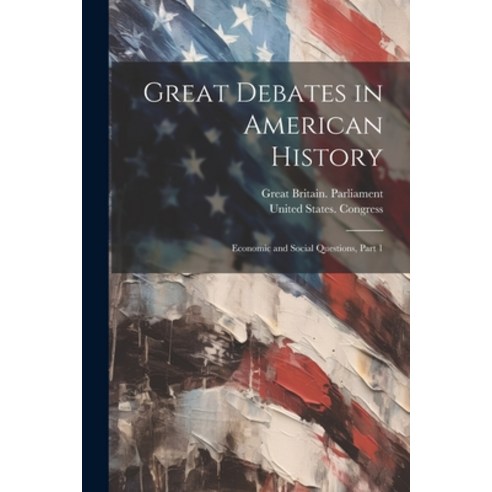 (영문도서) Great Debates in American History: Economic and Social Questions Part 1 Paperback, Legare Street Press, English, 9781022525412