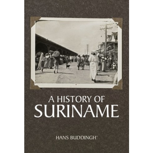 (영문도서) A History of Suriname Hardcover, Sidestone Press, English, 9789464261400