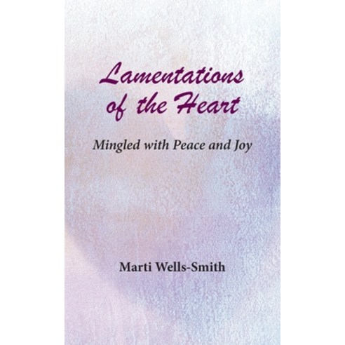 Lamentations of the Heart Mingled with Peace and Joy Paperback, Msi Press, English, 9781950328758