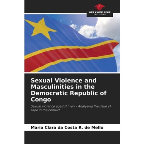 (영문도서) Sexual Violence and Masculinities in the Democratic Republic of Congo Paperback, Our Knowledge Publishing, English, 9786206392866