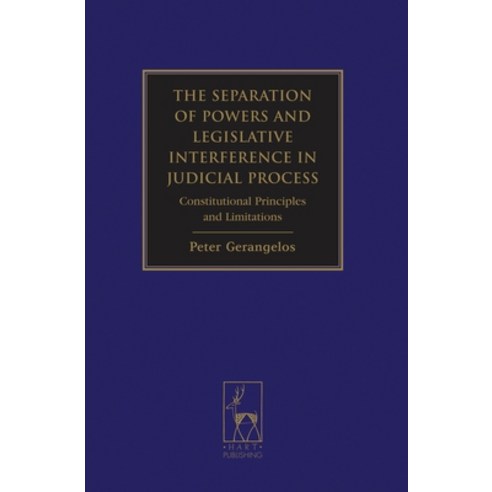 The Separation of Powers and Legislative Interference in Judicial Process: Constitutional Principles... Hardcover, Hart Publishing