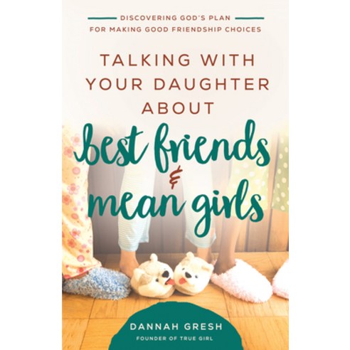 (영문도서) Talking with Your Daughter about Best Friends and Mean Girls: Discovering God''s Plan for Maki... Paperback, Harvest House Publishers, English, 9780736981910