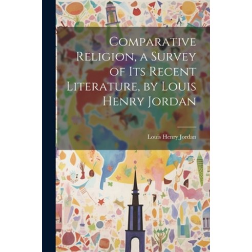 (영문도서) Comparative Religion a Survey of its Recent Literature by Louis Henry Jordan Paperback, Legare Street Press, English, 9781022022799