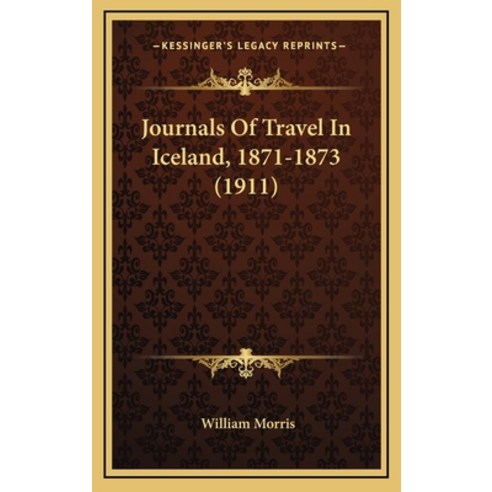 Journals Of Travel In Iceland 1871-1873 (1911) Hardcover, Kessinger Publishing