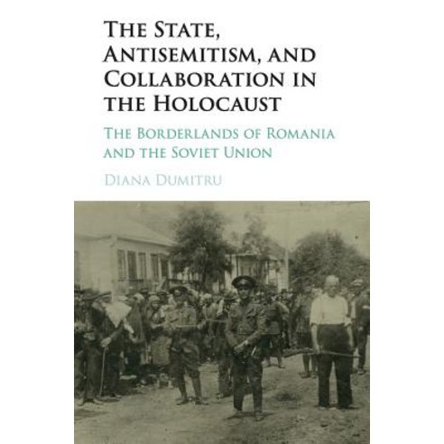 The State Antisemitism and Collaboration in the Holocaust: The Borderlands of Romania and the Sovi... Paperback, Cambridge University Press, English, 9781107583368