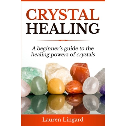 Crystal Healing: A Beginner''s Guide to the Healing Powers of Crystals Paperback, Independently Published, English, 9798749696080