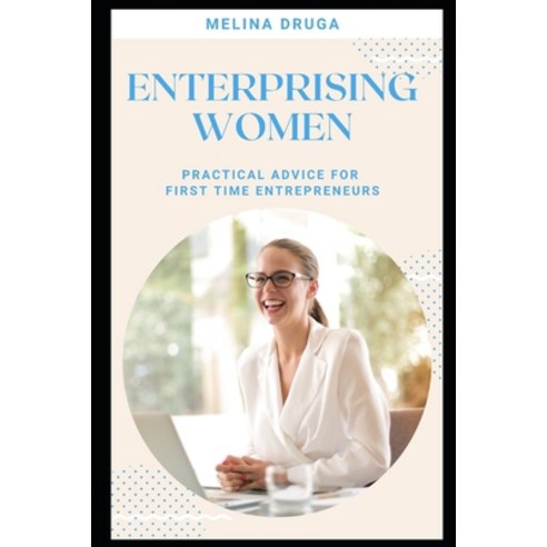 Enterprising Women: Practical Advice for First Time Entrepreneurs Paperback, Independently Published, English, 9781728881799