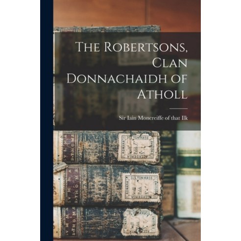 (영문도서) The Robertsons Clan Donnachaidh of Atholl Paperback, Hassell Street Press, English, 9781015013551